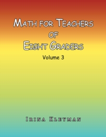 Image for Math for Teacher of Eight Graders: Volume 3