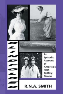 Image for Blindfolded : An Episodic Account of America's First Golfing Genius