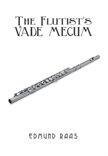 Image for The flutist's vade mecum  : with essential information on tone production and technique, Part I, and stylistic interpretation, Part II