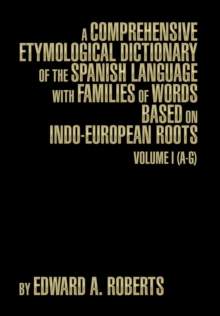Image for A Comprehensive Etymological Dictionary of the Spanish Language with Families of Words Based on Indo-European Roots