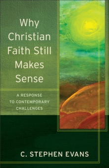 Image for Why Christian faith still makes sense: a response to contemporary challenges