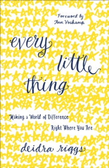 Image for Every Little Thing: Making a World of Difference Right Where You Are