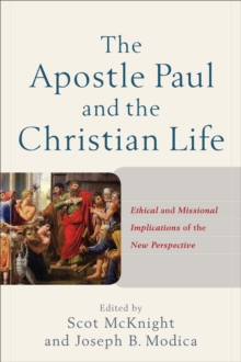 Image for Apostle Paul and the Christian Life: Ethical and Missional Implications of the New Perspective