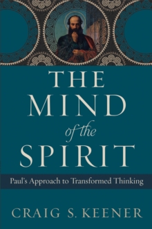 Image for The mind of the spirit: Paul's approach to transformed thinking