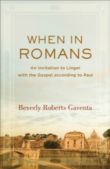 Image for When in Romans: an invitation to linger with the gospel according to Paul