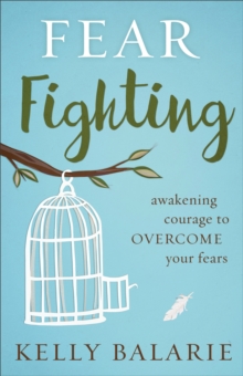 Image for Fear fighting: awakening courage to overcome your fears