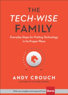 Image for The tech-wise family: everyday steps for putting technology in its proper place