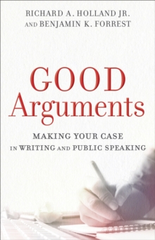 Image for Good arguments: making your case in writing and public speaking