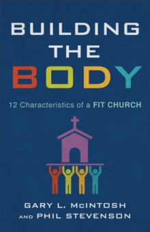 Image for Building the Body: 12 Characteristics of a Fit Church