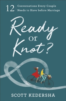 Image for Ready or knot?: 12 conversations every couple needs to have before marriage