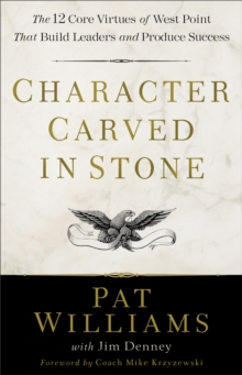 Image for Character carved in stone: the 12 core virtues of West Point that build leaders and produce success
