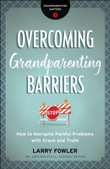 Image for Overcoming Grandparenting Barriers (Grandparenting Matters): How to Navigate Painful Problems with Grace and Truth