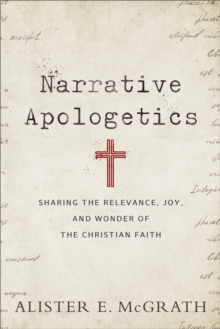 Image for Narrative Apologetics: Sharing the Relevance, Joy, and Wonder of the Christian Faith
