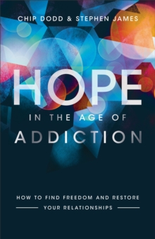 Image for Hope in the Age of Addiction: How to Find Freedom and Restore Your Relationships