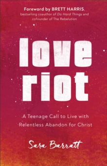 Image for Love riot: a teenage call to live with relentless abandon for Christ