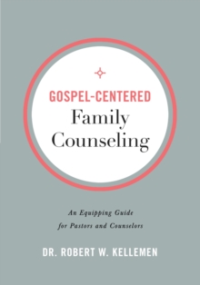 Image for Gospel-Centered Family Counseling: An Equipping Guide for Pastors and Counselors