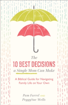 Image for The 10 Best Decisions a Single Mom Can Make: A Biblical Guide for Navigating Family Life on Your Own