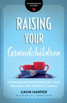 Image for Raising Your Grandchildren (Grandparenting Matters): Encouragement and Guidance for Those Parenting Their Children's Children