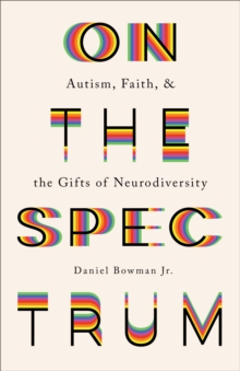 Image for On the Spectrum: Autism, Faith, and the Gifts of Neurodiversity