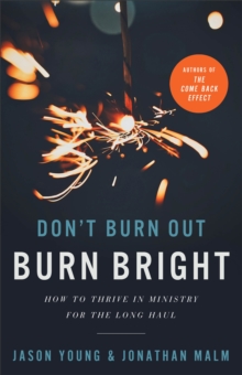 Image for Don't Burn Out, Burn Bright: How to Thrive in Ministry for the Long Haul