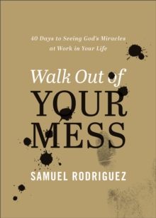 Image for Walk out of your mess: 40 days to seeing God's miracles at work in your life