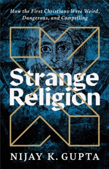 Image for Strange Religion: How the First Christians Were Weird, Dangerous, and Compelling