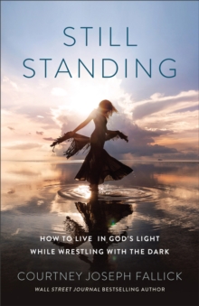 Image for Still Standing: How to Live in God's Light While Wrestling With the Dark