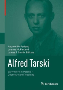 Image for Alfred Tarski: Early Work in Poland-Geometry and Teaching