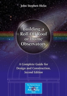Image for Building a roll-off roof or dome observatory  : a complete guide for design and construction