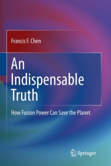 Image for An Indispensable Truth : How Fusion Power Can Save the Planet