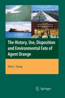 Image for The History, Use, Disposition and Environmental Fate of Agent Orange