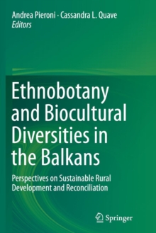 Image for Ethnobotany and Biocultural Diversities in the Balkans : Perspectives on Sustainable Rural Development and Reconciliation