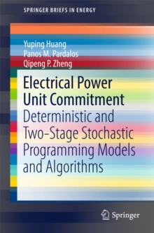 Image for Electrical Power Unit Commitment: Deterministic and Two-Stage Stochastic Programming Models and Algorithms
