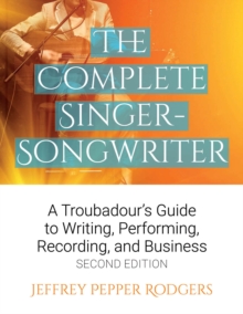 Image for The complete singer-songwriter  : a troubadour's guide to writing, performing, recording, and business
