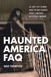 Image for Haunted America FAQ: all that's left to know about the most haunted houses cemeteries, battlefields, and more