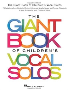 The Giant Book of Children’s Vocal Solos: 76 Selections from Musicals, Movies, Folksongs, Novelty Songs, and Popular Standards