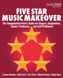 Image for Five star music makeover: an independent artist's guide for singers, songwriters, bands producers, and self-publishers