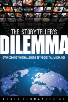 Image for The storyteller's dilemma  : overcoming the challenge of the digital media age