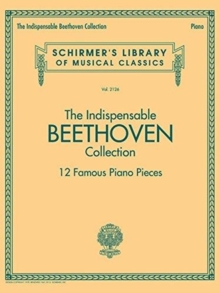 Image for The Indispensable Beethoven Collection : 12 Famous Piano Pieces