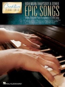 Bohemian Rhapsody & Other Epic Songs: Creative Piano Solo – Unique, Distinctive Piano Solo Arrangements of 20 Hit Songs