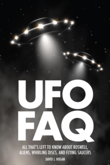 Image for UFO FAQ: All That's Left to Know About Roswell, Aliens, Whirling Discs, and Flying Saucers