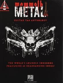Mammoth Metal Guitar Tab Anthology: The World’s Loudest Songbook Featuring 45 Headbanging Songs