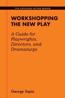 Image for Workshopping the New Play : A Guide for Playwrights Directors and Dramaturgs