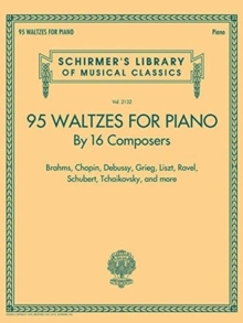 95 Waltzes by 16 Composers for Piano: Schirmer’S Library of Musical Classics, Vol. 2132