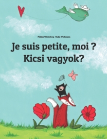 Image for Je suis petite, moi ? Kicsi vagyok? : Un livre d'images pour les enfants (Edition bilingue francais-hongrois)