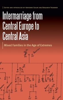 Image for Intermarriage from Central Europe to Central Asia  : mixed families in the age of extremes