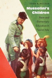 Image for Mussolini's children: race and elementary education in Fascist Italy