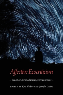 Affective Ecocriticism: Emotion, Embodiment, Environment