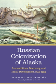 Image for Russian Colonization of Alaska : Preconditions, Discovery, and Initial Development, 1741-1799