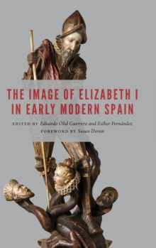 Image for The image of Elizabeth I in Early Modern Spain